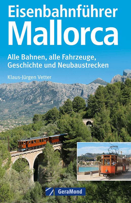 Eisenbahnführer Mallorca. Alle Bahnen, alle Fahrzeuge, Geschichte und Neubaustrecken
