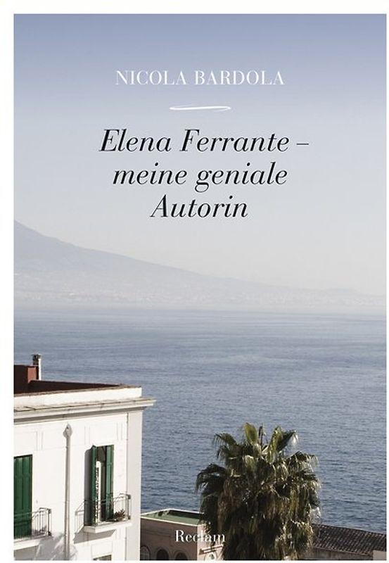 Elena Ferrante – meine geniale Autorin
