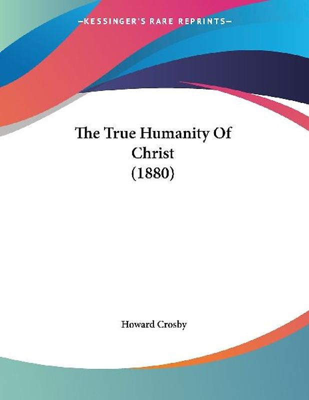 The True Humanity Of Christ (1880)