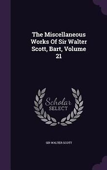 The Miscellaneous Works Of Sir Walter Scott, Bart, Volume 21