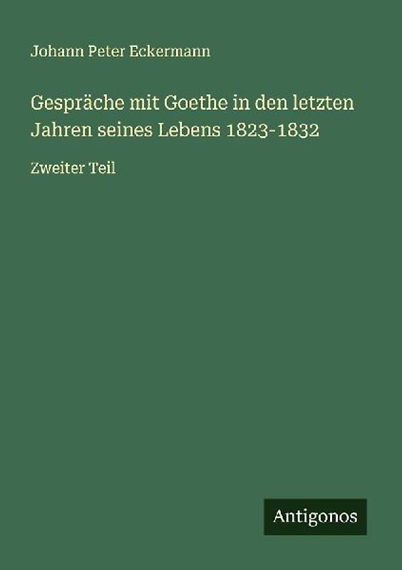 Gespräche mit Goethe in den letzten Jahren seines Lebens 1823-1832