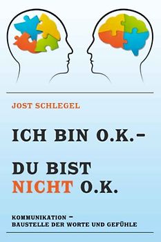 ICH BIN O.K. – DU BIST NICHT O.K.: KOMMUNIKATION – BAUSTELLE DER WORTE UND GEFÜHLE
