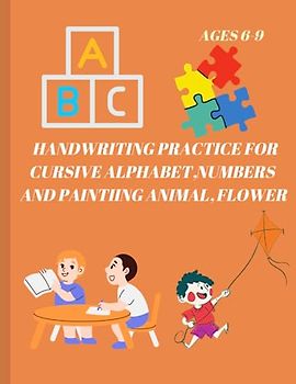 Beginning Traditional Cursive Handwriting Workbook for Kids, Handwriting Practice for Cursive Alphabet and ,Numbers (Learning Spot): A PRACTICE ... KIDS,PAINT THE ANIMAL, FLOWER –AGES 6-9