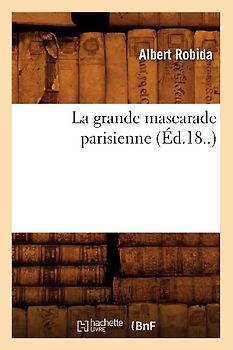 La Grande Mascarade Parisienne (Éd.18..)