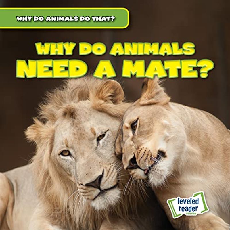 Why Do Animals Need a Mate? (Why Do Animals Do That?)