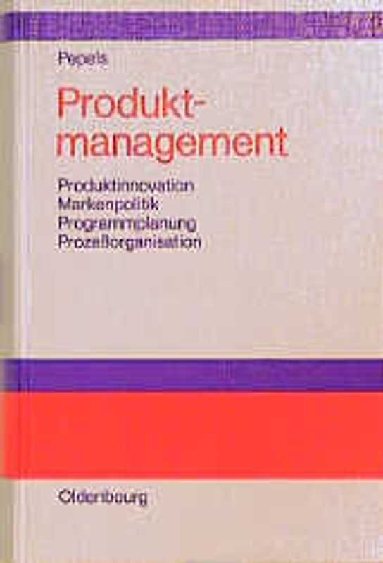 Produktmanagement. Produktinnovation - Markenpolitik - Programmplanung - Prozessorganisation