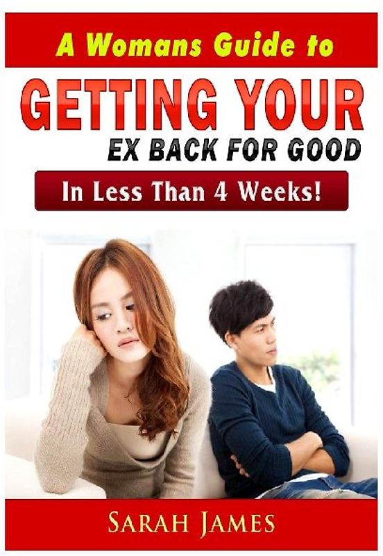 A Womans Guide to Getting your Ex Back for Good