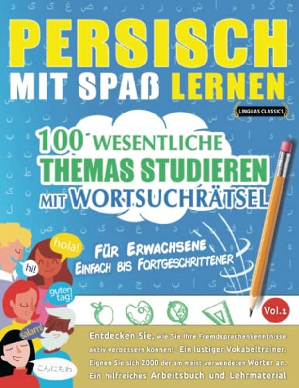 PERSISCH MIT SPAß LERNEN - FÜR ERWACHSENE: EINFACH BIS FORTGESCHRITTENER – 100 WESENTLICHE THEMAS STUDIEREN MIT WORTSUCHRÄTSEL - VOL.1: Entdecken Sie, ... aktiv verbessern können!