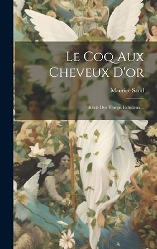 Le Coq Aux Cheveux D'or: Récit Des Temps Fabuleux...