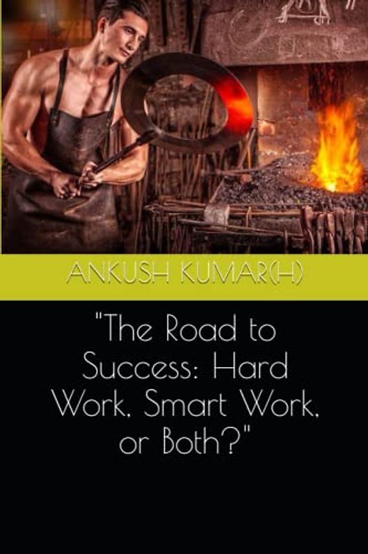 "The Road to Success: Hard Work, Smart Work, or Both?"