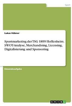 Sportmarketing der TSG 1899 Hoffenheim. SWOT-Analyse, Merchandising, Licensing, Digitalisierung und Sponsoring