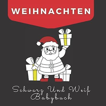Weihnachten Schwarz Und Weiß Babybuch: Kontrastbuch Baby Ab Geburt: Buch Für Neugeborene