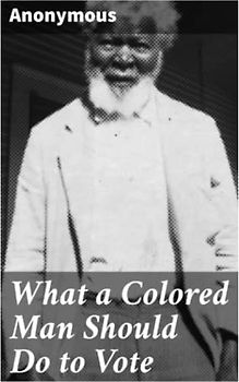 What a Colored Man Should Do to Vote