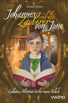 Johannes und die Zauberer von June: Geheime Abenteuer in der neuen Schule: Eine Fantasy Geschichte mit viel Magie - Kinderbuch ab 8 Jahren, Teil 1