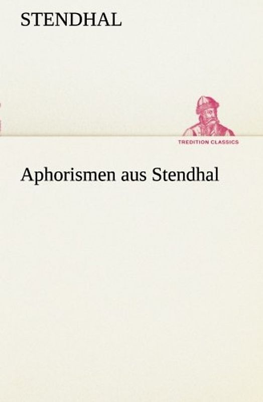 Aphorismen aus Stendhal (TREDITION CLASSICS)
