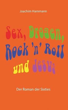 Sex, Drogen, Rock 'n' Roll und Jesus