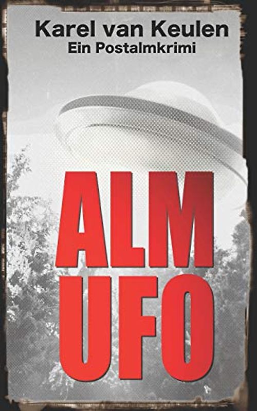 Alm UFO: Ein Postalmkrimi