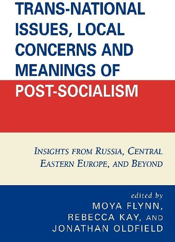 Trans-National Issues, Local Concerns and Meanings of Post-Socialism