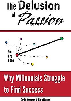 The Delusion of Passion: Why Millennials Struggle to Find Success