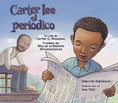 Carter Lee El Periódico: La Vida de Carter G. Woodson, Fundador del Mes de la Historia Afroamericana