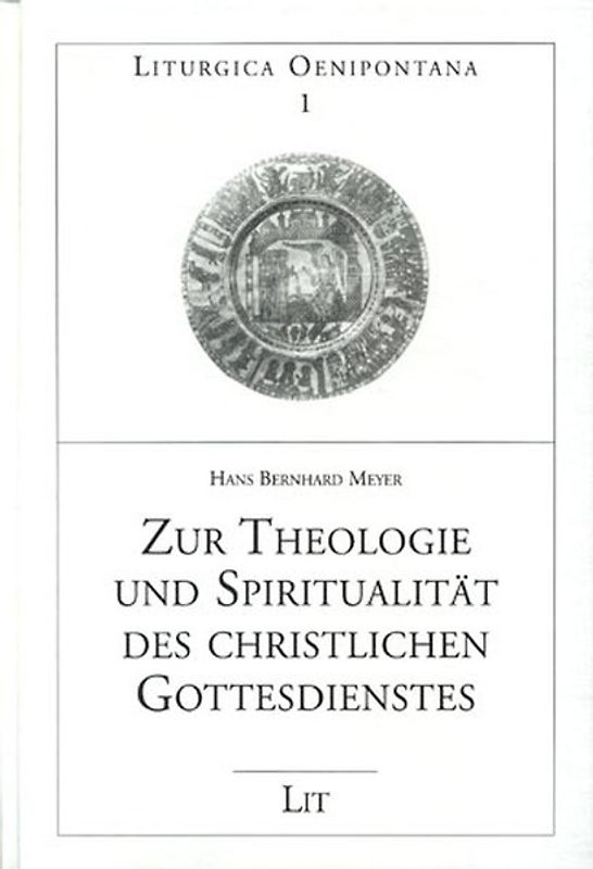 Zur Theologie und Spiritualität des christlichen Gottesdienstes
