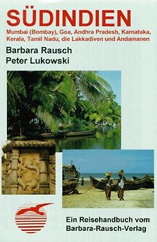 Südindien, mit Mumbai, Goa, Andhra Pradesh, Karnataka, Kerala, Tamil Nadu, die Lakkadiven und Andamanen. Ein Reisehandbuch