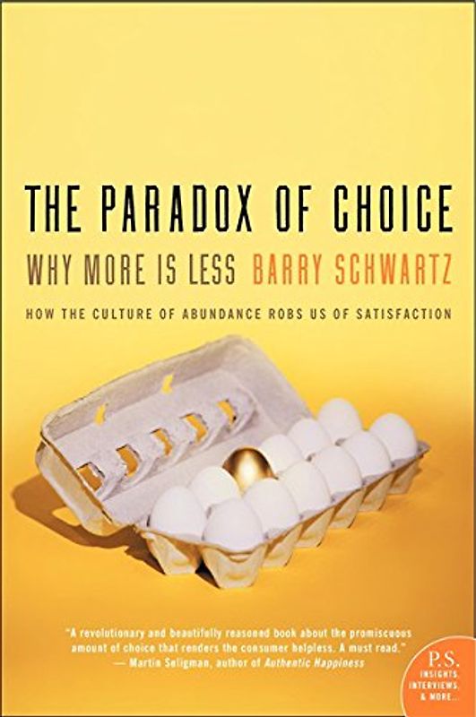 The Paradox of Choice: Why More Is Less (P.S.)
