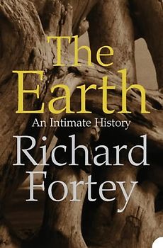 Earth: An Intimate History - Fortey, Richard