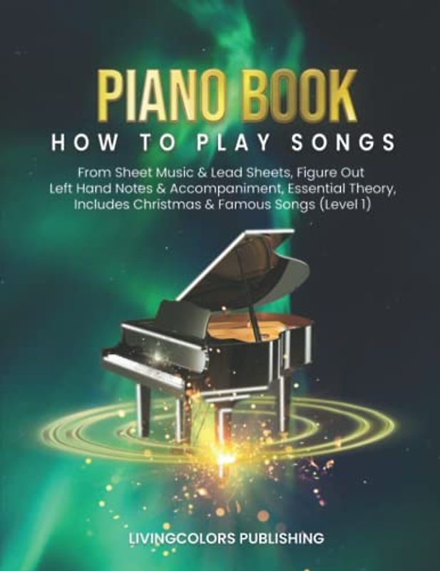 Piano Book: How to Play Songs From Sheet Music & Lead Sheets, Figure Out Left Hand Notes & Accompaniment, Essential Theory, Includes Christmas & Other ... Education Now - The Essentials, Band 5)