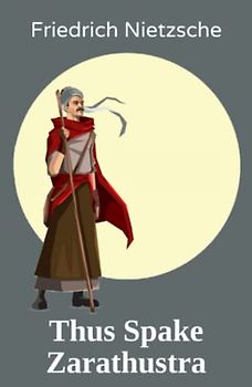 Thus Spake Zarathustra: A Book for All and None (Annotated)