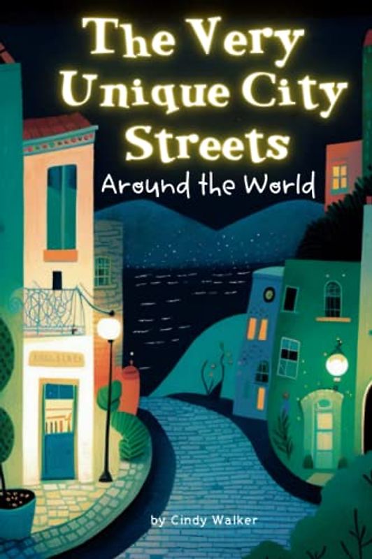 The Very Unique City Streets Around the World: Book about the World for Kids, Street Photography and Illustrations from Asia, Europe, Americas, Oceania, and Africa