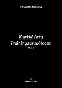 Martial Arts Trainingsgrundlagen. Volume 2. Für das Training alleine und in der Gruppe