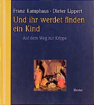 Und ihr werdet finden ein Kind. Auf dem Weg zur Krippe. Mit einer Bildbegleitung zur Krippe von Hadamar