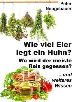 Wie viel Eier legt ein Huhn? Wo wird der meiste Reis gegessen?