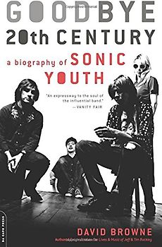 Goodbye 20th Century: A Biography of Sonic Youth