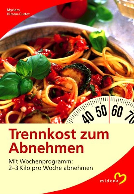 Trennkost zum Abnehmen. Mit Wochenprogramm: 2-3 Kilo pro Woche abnehmen