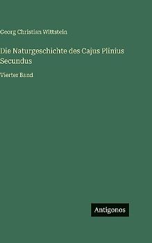 Die Naturgeschichte des Cajus Plinius Secundus