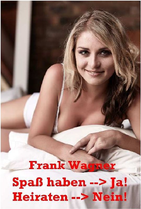 Spaß haben -->Ja - Heiraten -->Nein