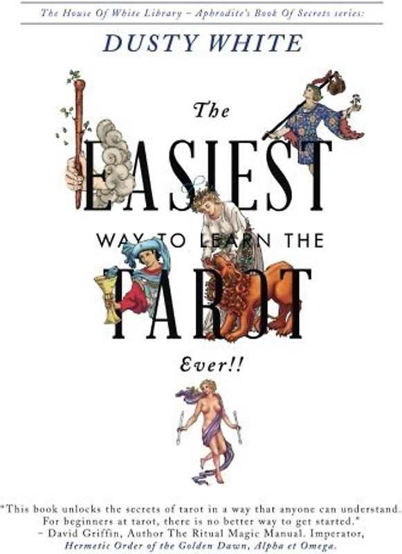 The Easiest Way to Learn the Tarot - EVER!! (House of White Library-Aphrodite's Book of Secrets) - White, Dusty