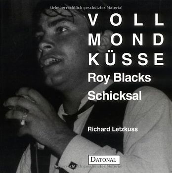 Vollmondküsse. Roy Blacks Schicksal - Der Lebensweg eines Schlagerstars
