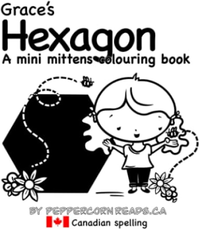 Grace's Hexagon: A mini mittens colouring book about shapes (Canadian Spelling) (Mini Mittens Colouring Books - Shapes!)