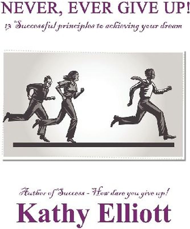 Never, ever give up!