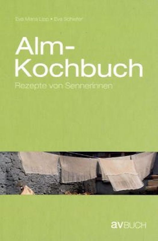 Almkochbuch. Rezepte von Sennerinnen