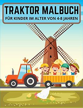 Traktor Malbuch für Kinder im Alter von 4-8 Jahren: Malbuch mit LKWs und mehr landwirtschaftlichen Fahrzeugen. Für Kleinkinder, Kinder im Vorschulalter, Alter 4-7, Alter 5-8