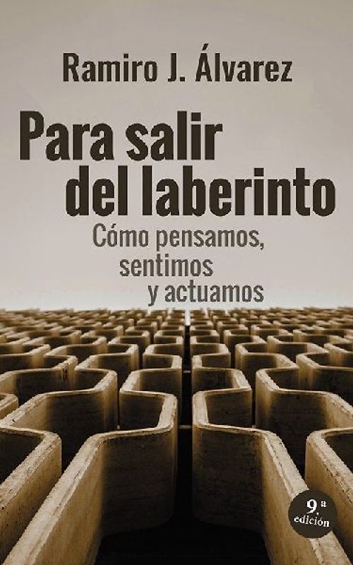 Para salir del laberinto : cómo pensamos, sentimos y actuamos