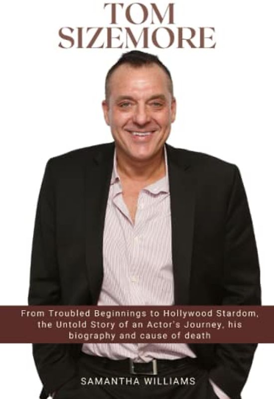Tom Sizemore: From Troubled Beginnings to Hollywood Stardom, the Untold Story of an Actor's Journey, his biography and cause of death