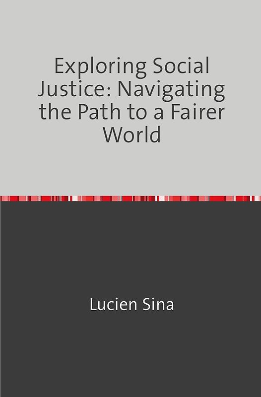 Exploring Social Justice: Navigating the Path to a Fairer World