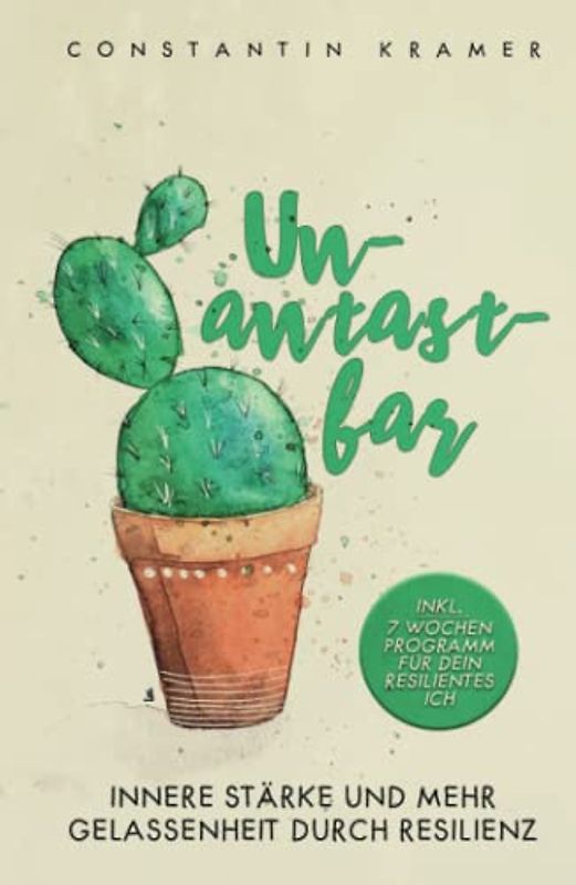 Unantastbar: Innere Stärke und mehr Gelassenheit durch Resilienz inkl. 7-Wochen-Programm für dein resilientes Ich