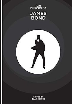 Fan Phenomena: James Bond (Intellect Books - Fan Phenomena) - Hines, Claire