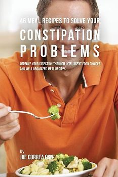 46 Meal Recipes to Solve Your Constipation Problems